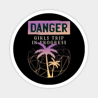 Danger! Girls trip in progress Magnet